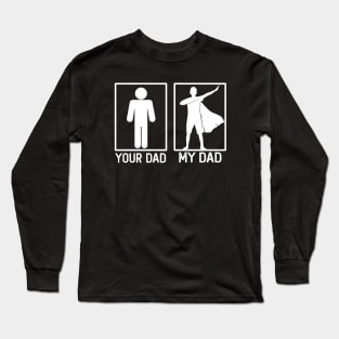 Your Dad vs My Dad Hero Shirt Hero Dad Gift Long Sleeve T-Shirt